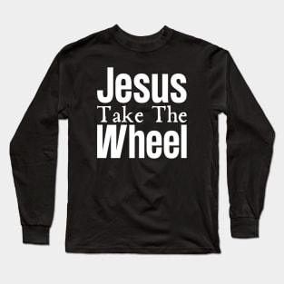 Jesus Take The Wheel Long Sleeve T-Shirt